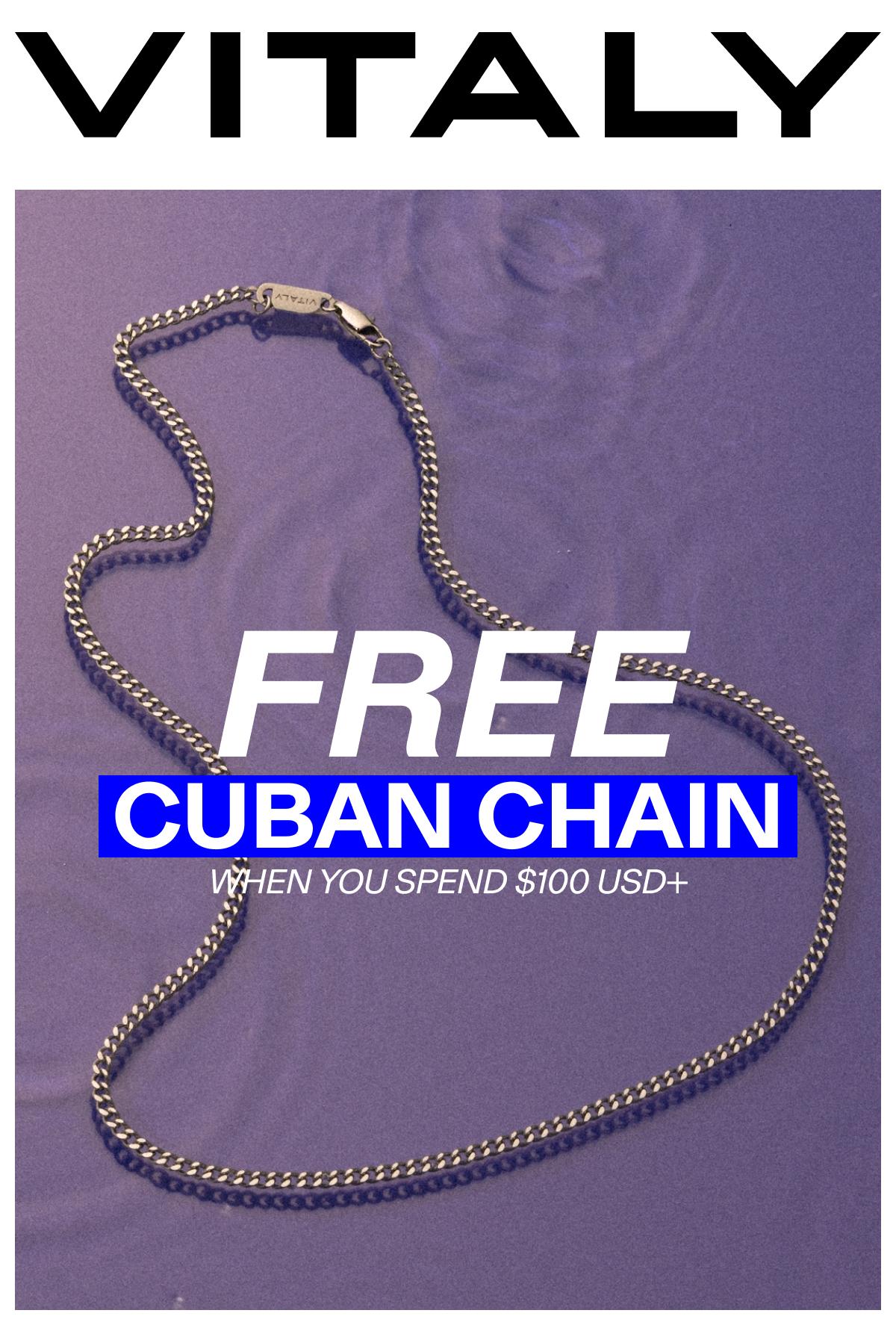 FREE CUBAN CHAIN When you spend $100+