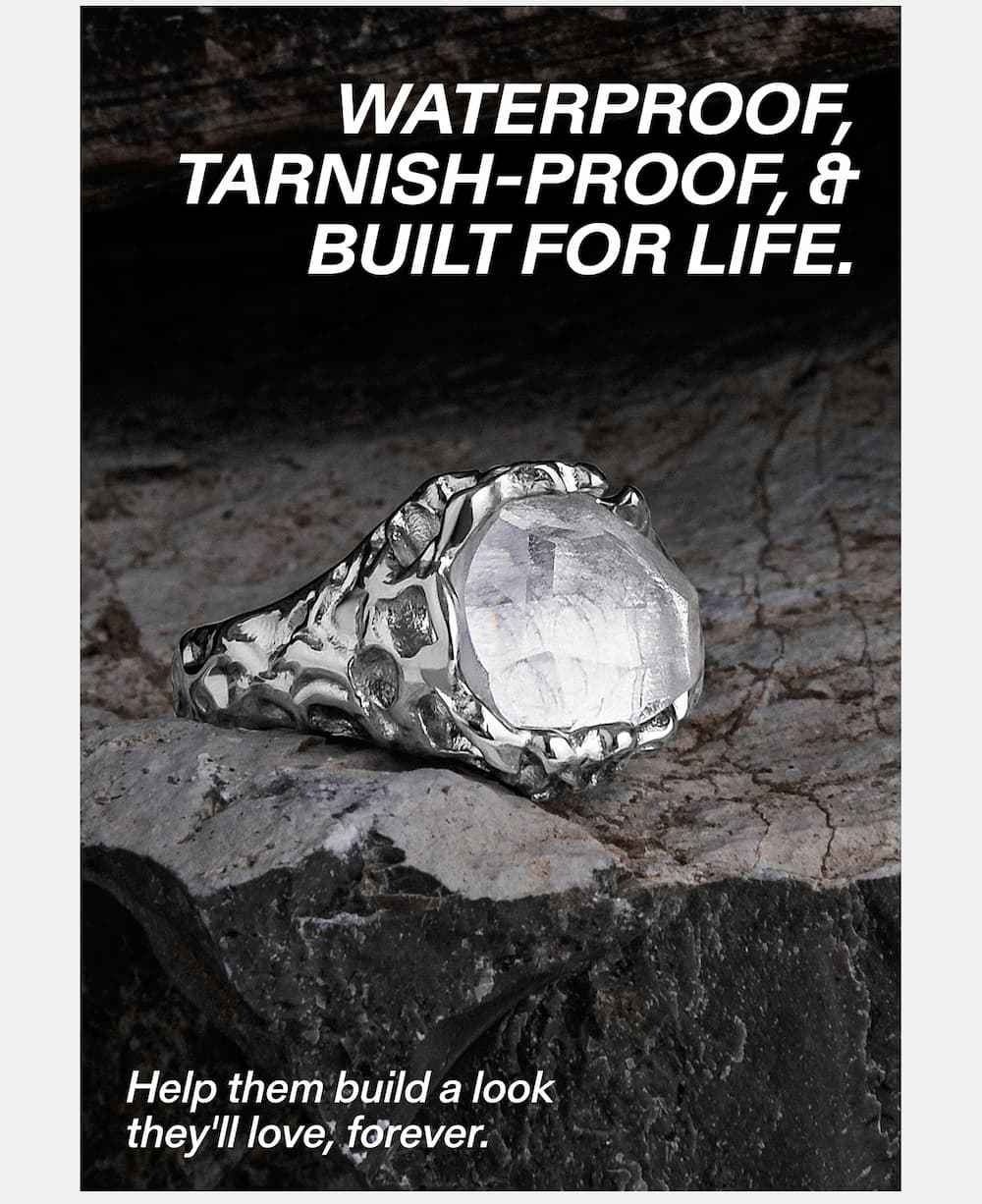 WATERPROOF, TARNISH-PROOF, & BUILT FOR LIFE.