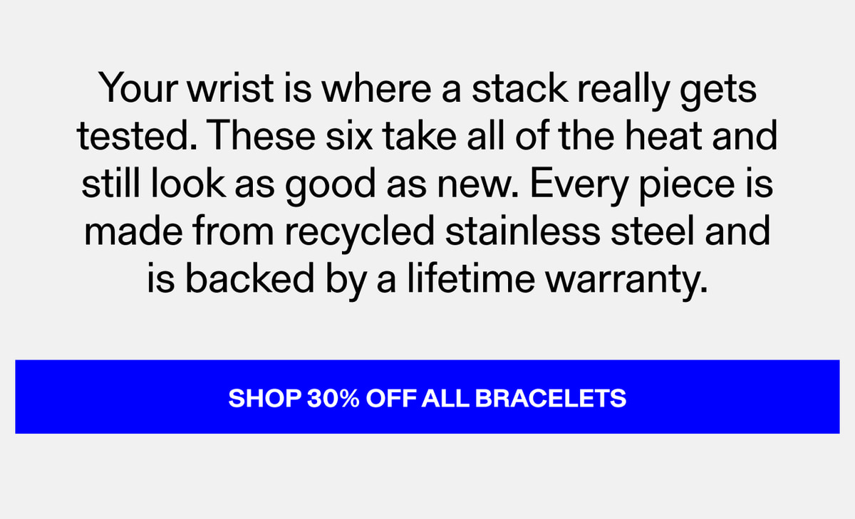 SHOP 30% OFF ALL BRACELETS