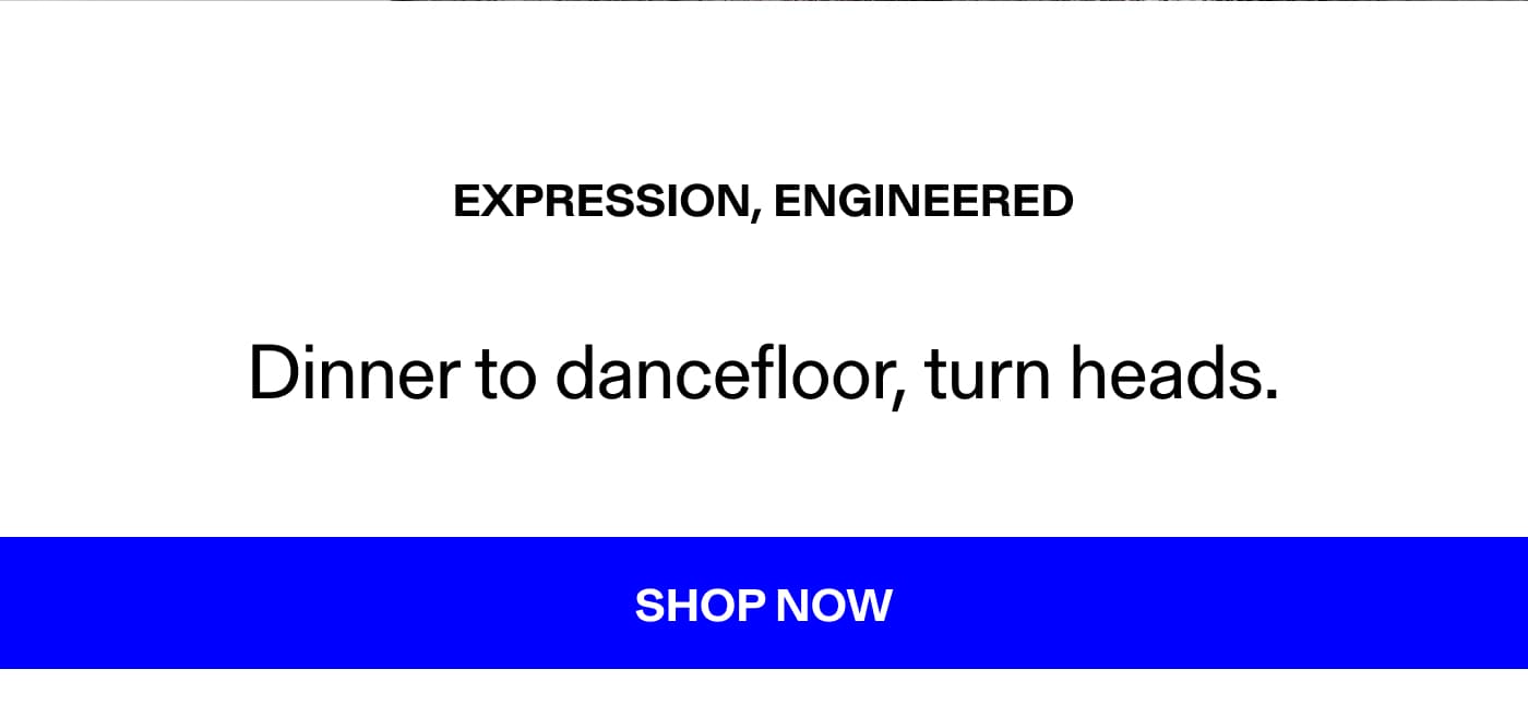 Dinner to dancefloor, turn heads // Shop Now
