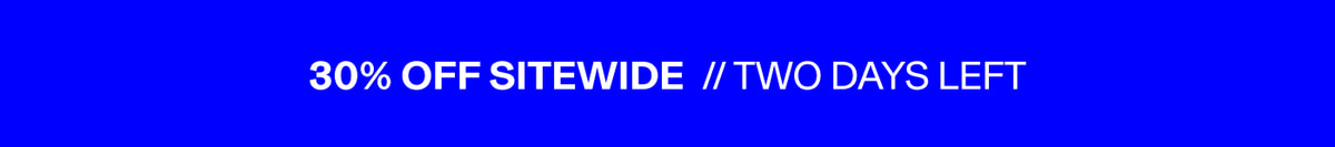 30% Off Sitewide // Two Days Left