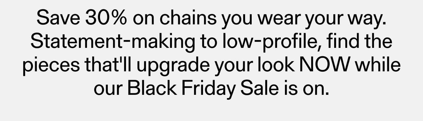 Save 30% on chains you wear your way