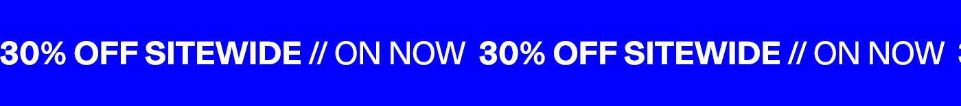 ON NOW 30% OFF SITEWIDE