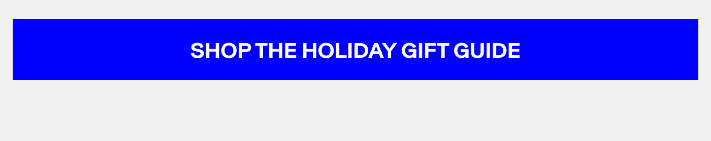 SHOP THE HOLIDAY GIFT GUIDE