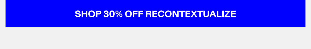 Shop 30% Off Recontextualize