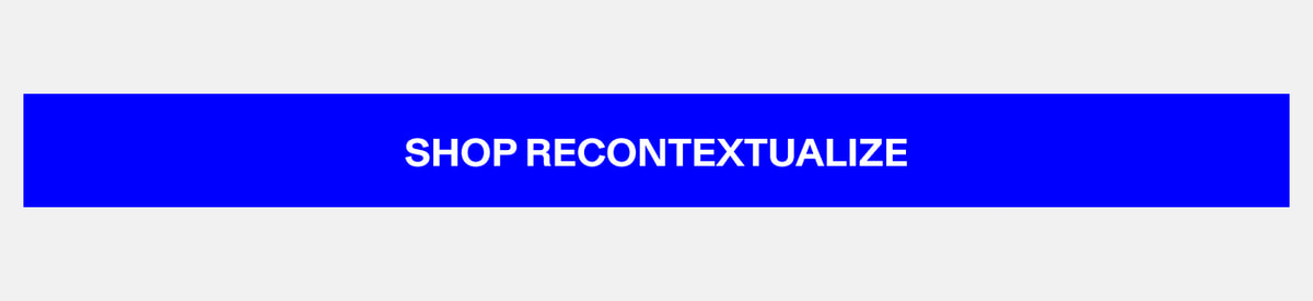 SHOP RECONTEXTUALIZE