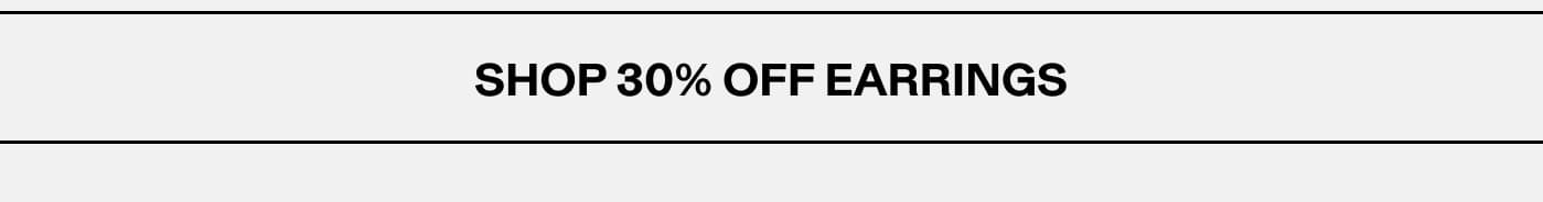 SHOP 30% OFF EARRINGS
