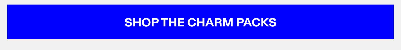SHOP THE CHARM PACKS