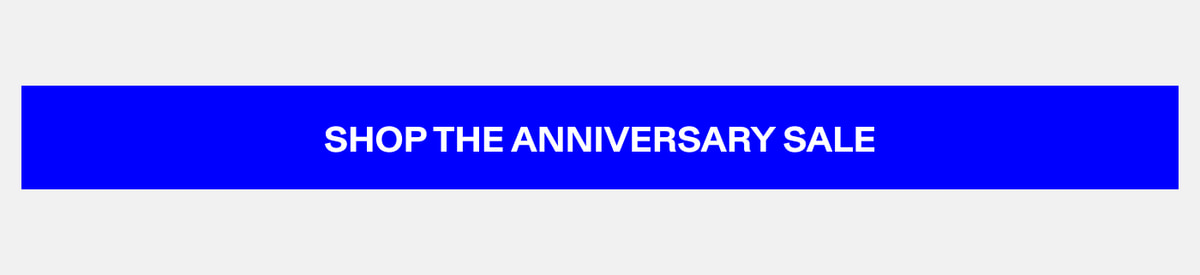SHOP THE ANNIVERSARY SALE