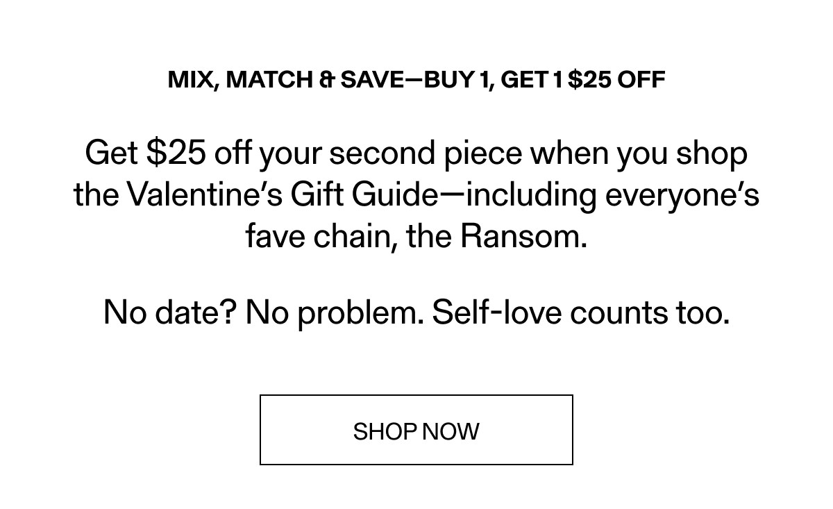 Mix, Match & Save—Buy 1, Get 1 $25 Off
