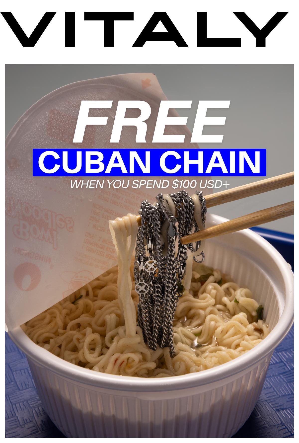 FREE CUBAN CHAIN When you spend $100+