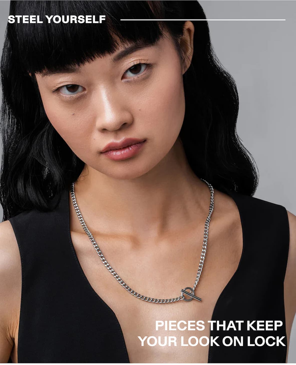 STEEL YOURSELF - PIECES THAT KEEP YOUR LOOK ON LOCK