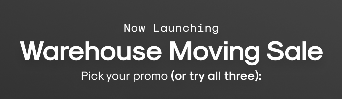 Now Launching: Warehouse Moving Sale