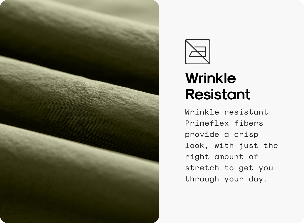 Wrinkle Resistant: Wrinkle resistant Primeflex fibers provide a crisp look, with just the right amount of stretch to get you through your day.