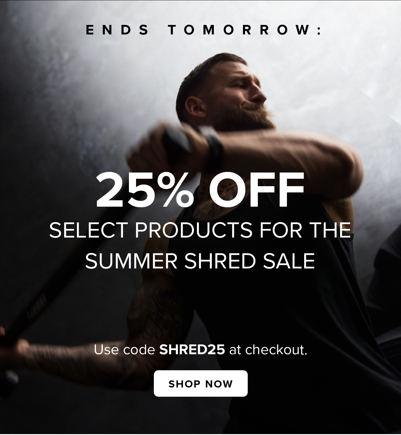 Ends Tomorrow: 25% off Select Products for the Summer Shred Sale. Use code SHRED25 at checkout.