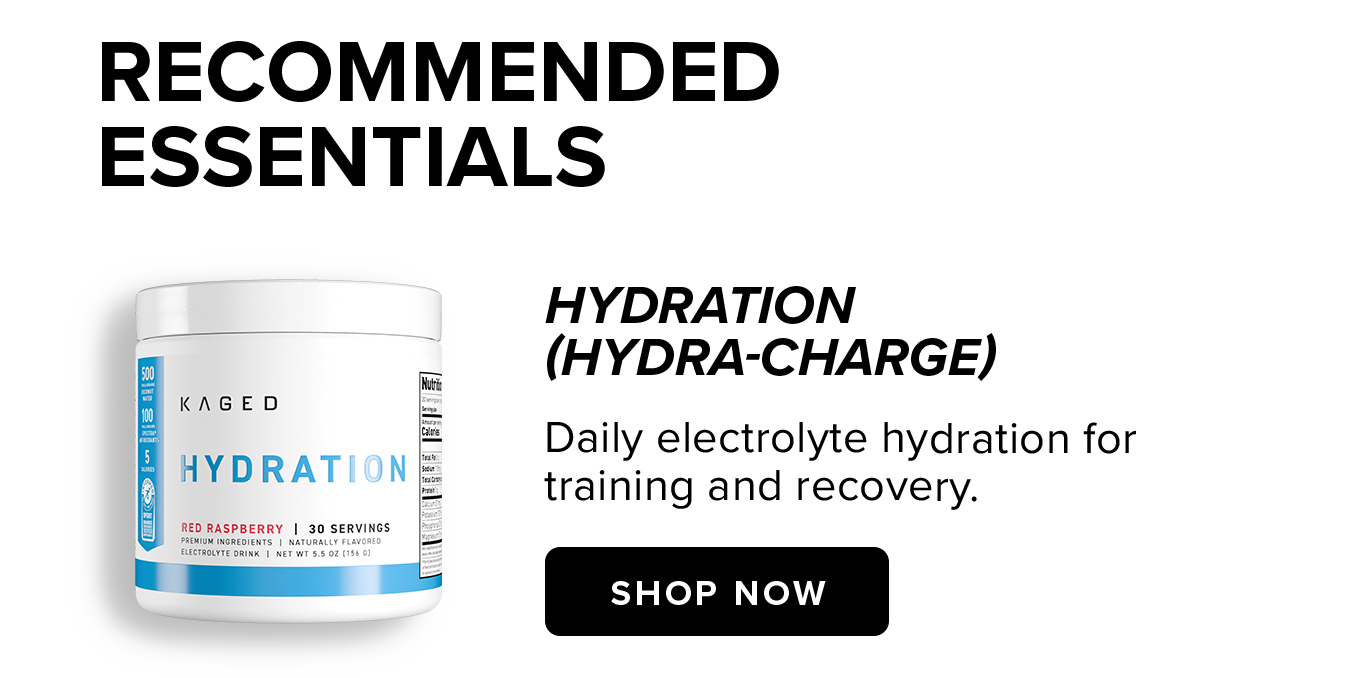 Recommended  Essentials. Hydration  (Hydra-Charge) Daily electrolyte hydration for training and recovery.