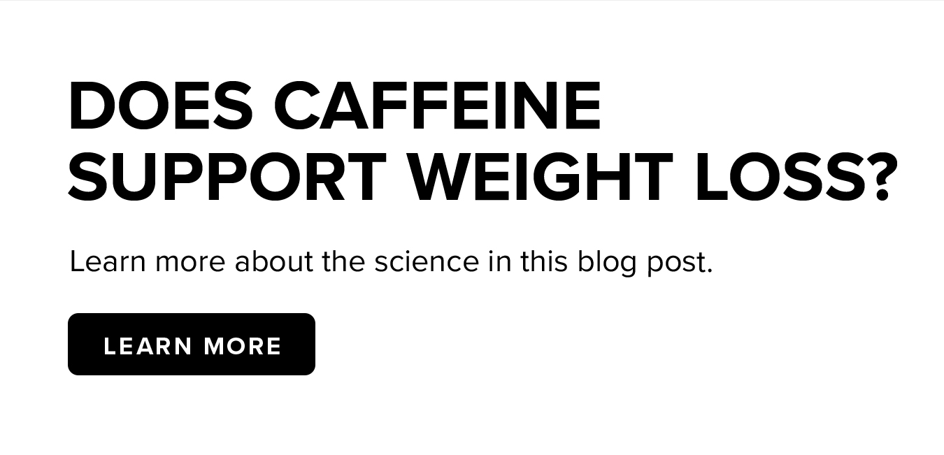 Does caffeine  support weight loss? Learn more about the science in this blog post.
