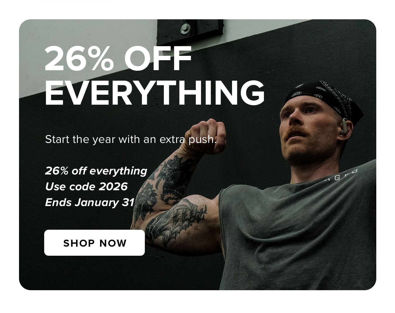26% off  Everything. Start the year with an extra push.  26% off everything Use code 2026 Ends January 31