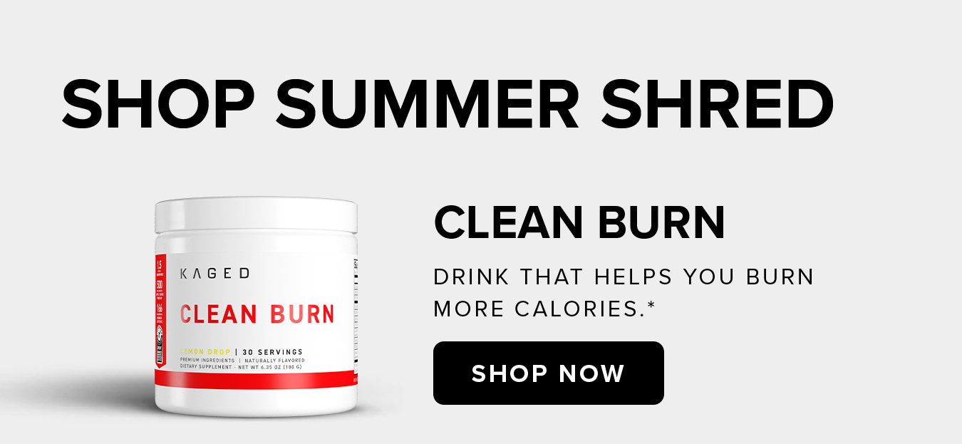 SHOP SUMMER SHRED. Clean Burn Drink that helps you burn  more calories.*