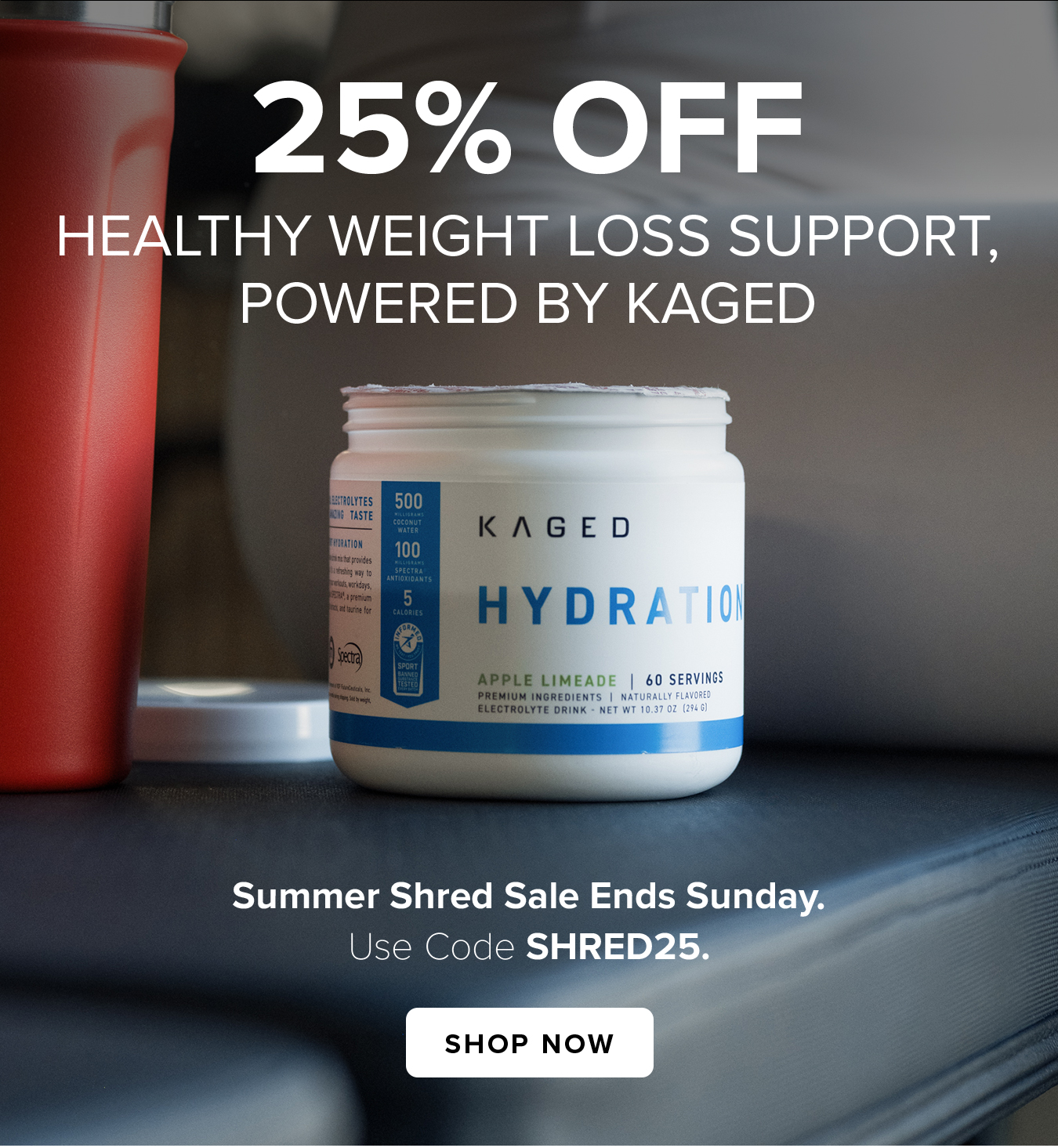 25% off HEALTHY WEIGHT LOSS SUPPORT, POWERED BY KAGED. Summer Shred Sale Ends Sunday. Use Code SHRED25.