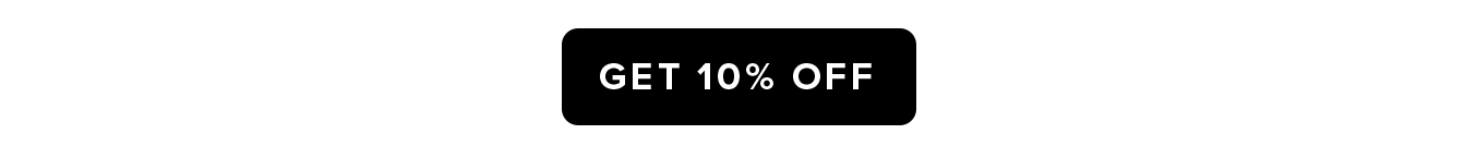 GET 10% OFF