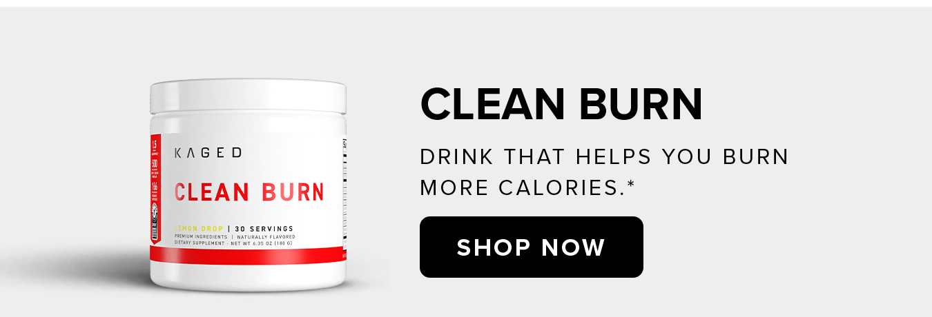 Clean Burn Drink that helps you burn  more calories.*