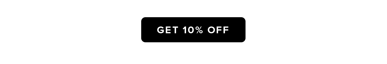 GET 10% OFF