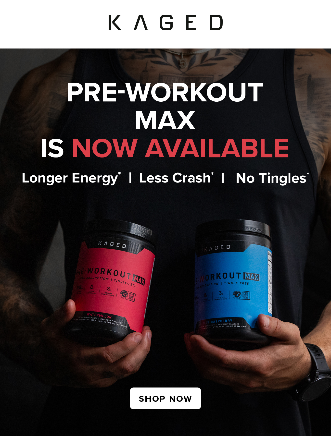 Pre-Workout MAX Is Now Available. Longer Energy*  |  Less Crash*  |   No Tingles* {SHOP NOW}