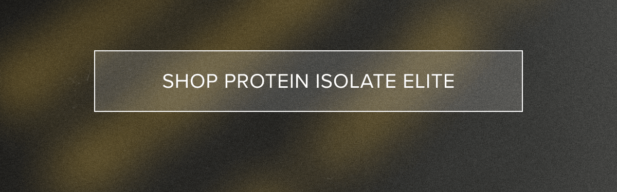 SHOP PROTEIN ISOLATE ELITE