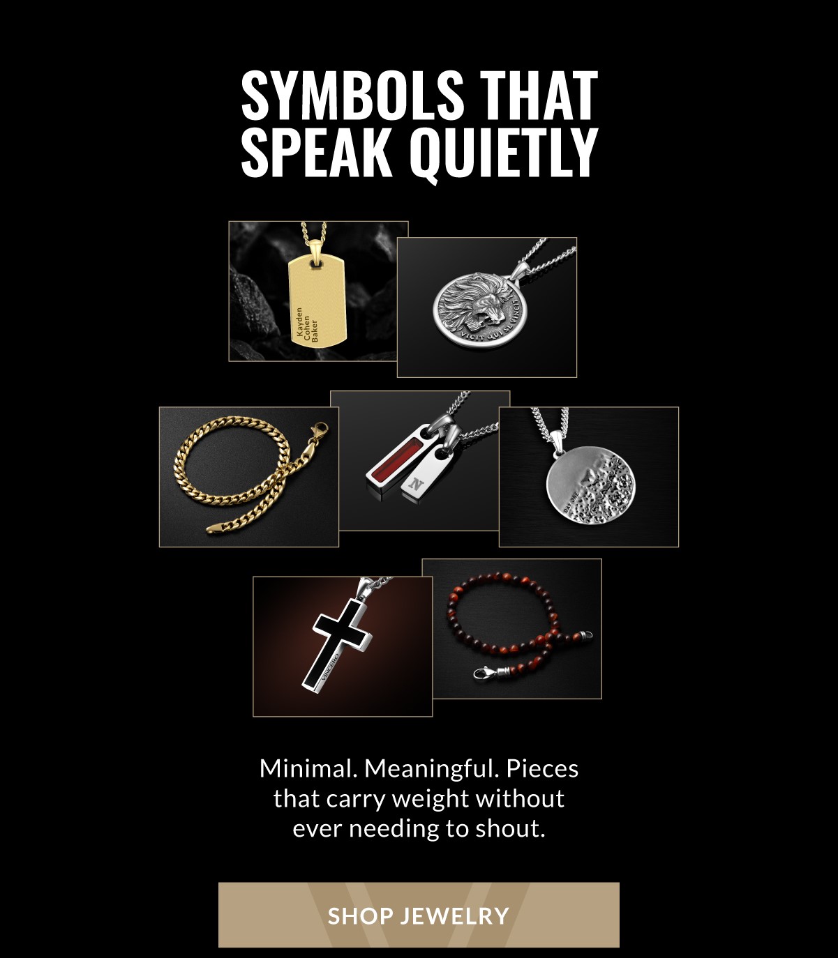 SYMBOLS THAT SPEAK QUIETLY Minimal. Meaningful. Pieces that carry weight without ever needing to shout. SHOP JEWELRY