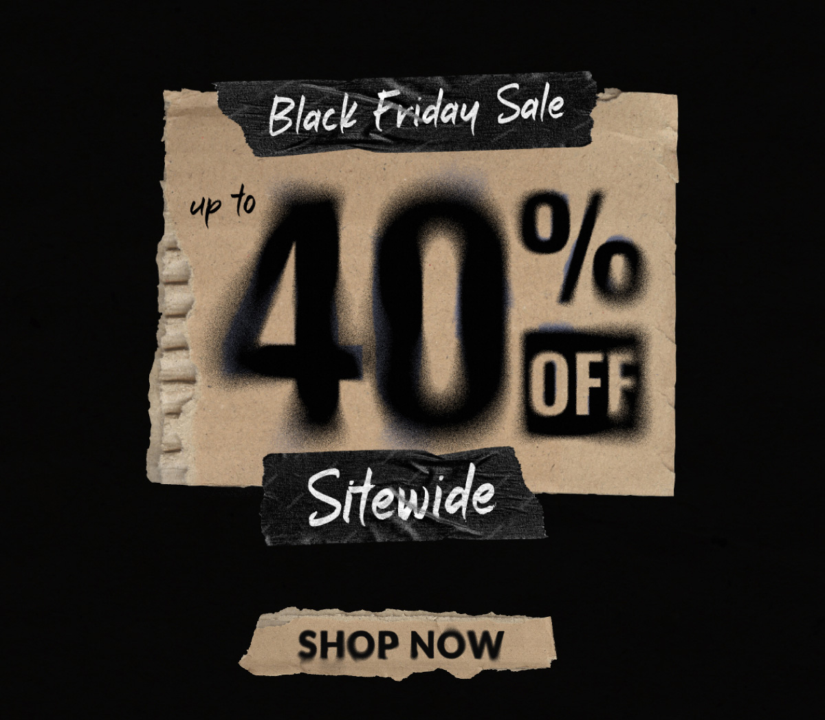 BLACK FRIDAY SALE UP TO 40% OFF SITEWIDE SHOP NOW