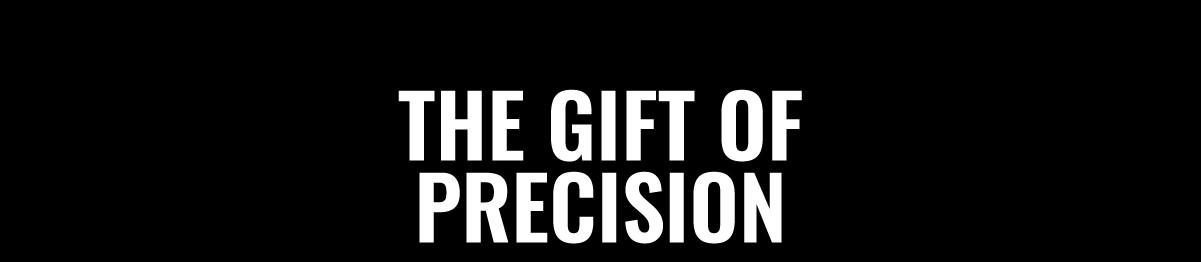 THE GIFT OF PRECISION