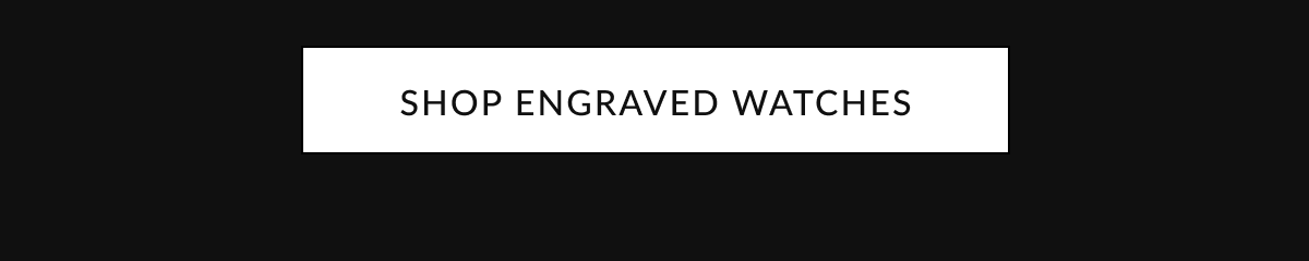 SHOP ENGRAVED WATCHES