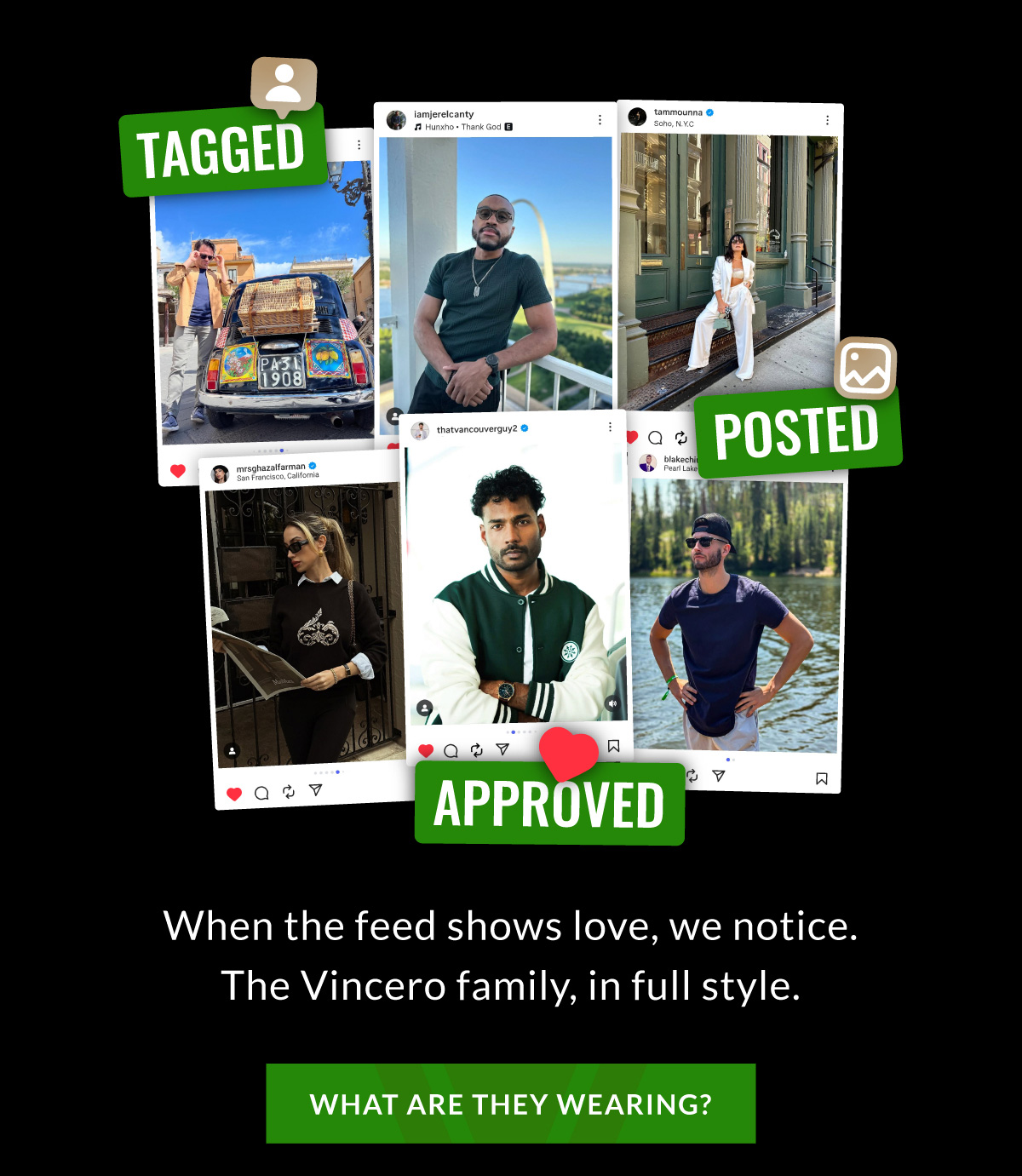 TAGGED POSTED APPROVED When the feed shows love, we notice. The Vincero family, in full style. WHAT ARE THEY WEARING?