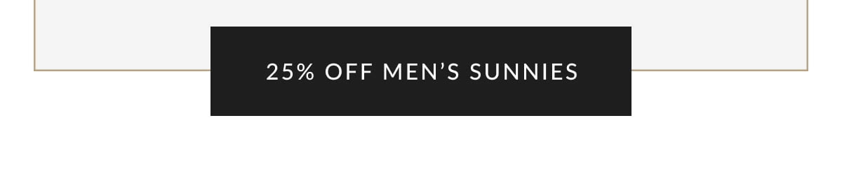 25% OFF MEN’S SUNNIES