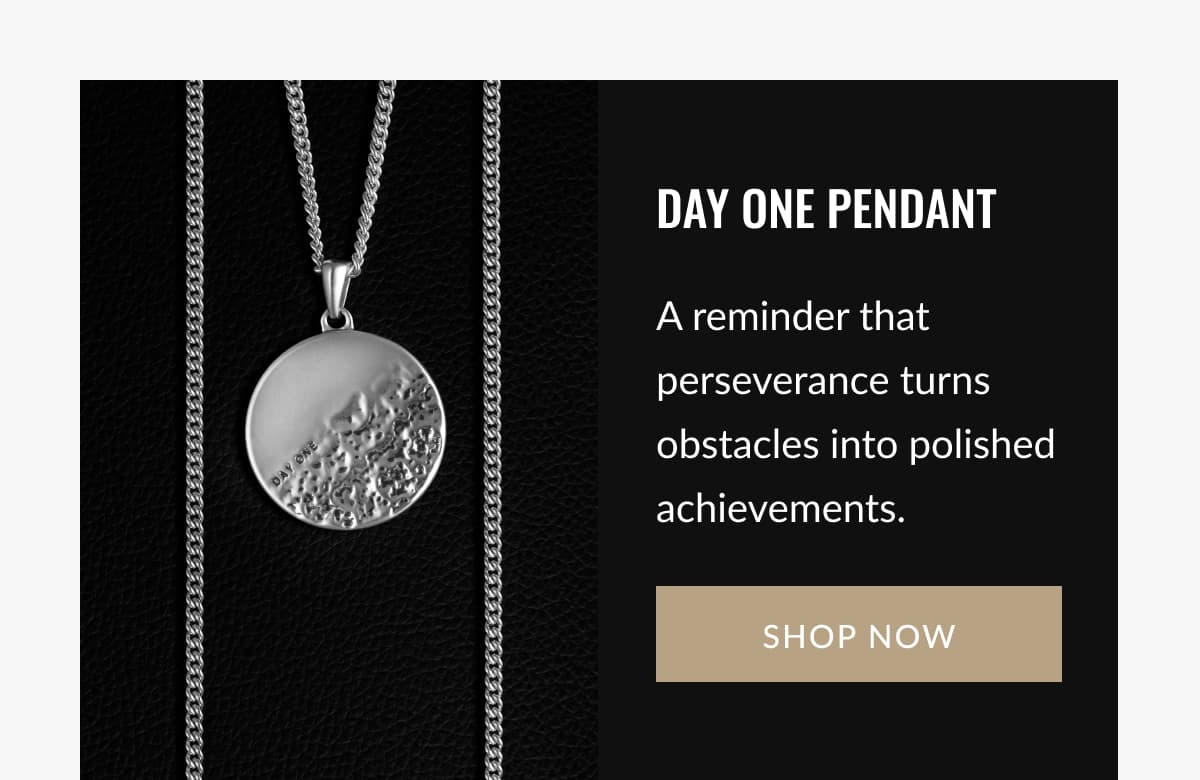 DAY ONE PENDANT A reminder that perseverance turns obstacles into polished achievements.
