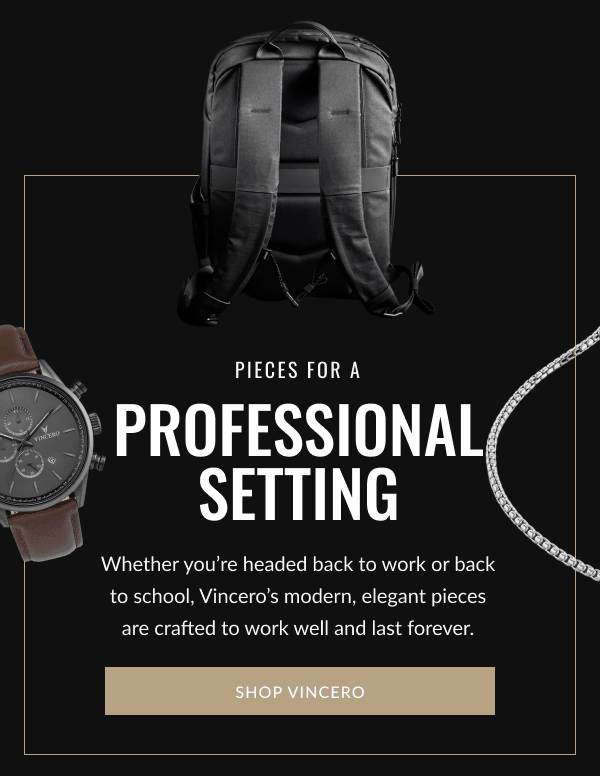 Pieces For A  Professional Setting | Whether you’re headed back to work or back to school, Vincero’s modern, elegant pieces are crafted to work well and last forever. | SHOP VINCERO
