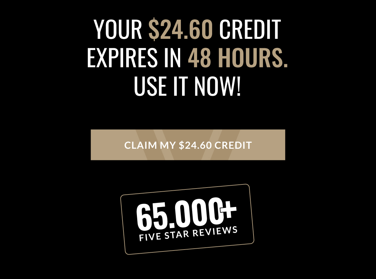 YOUR $24.60 CREDIT EXPIRES TONIGHT. USE IT NOW!