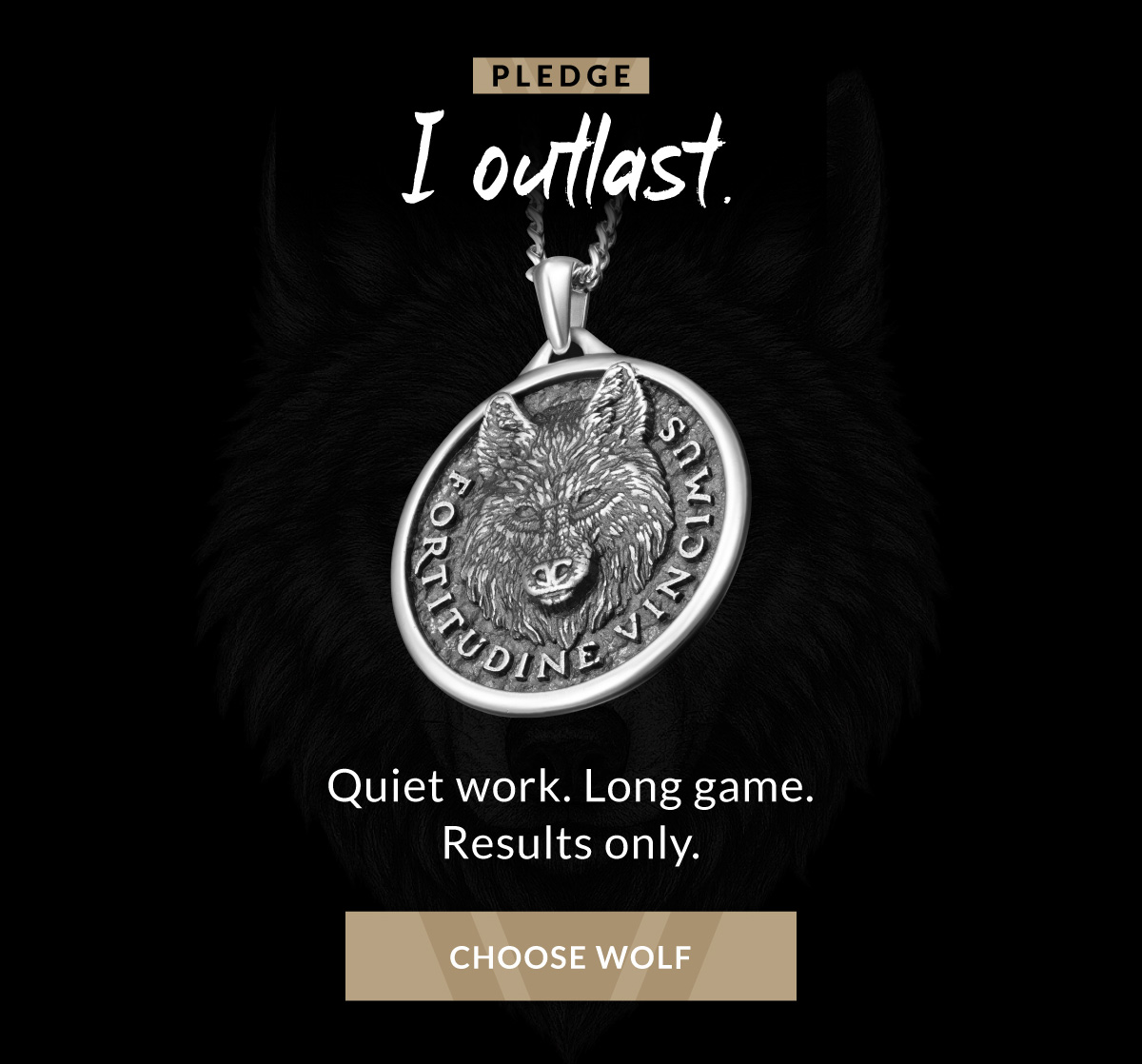 PLEDGE I outlast. Quiet work. Long game. Results only. CHOOSE WOLF