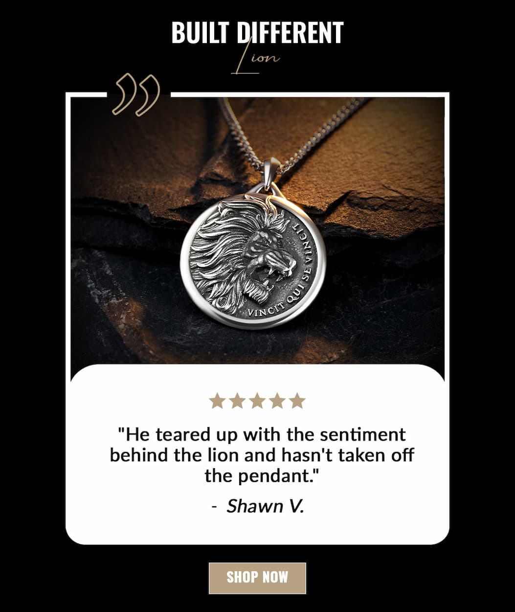 BUILT DIFFERENT Lion "He teared up with the sentiment behind the lion and hasn't taken off the pendant." - Shawn V.
