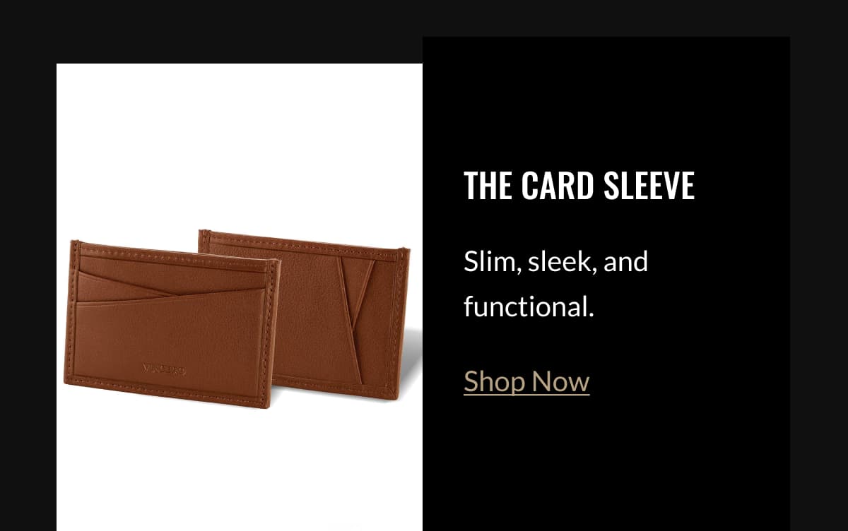 THE CARD SLEEVE  Slim, sleek, and functional.