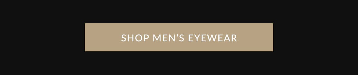 SHOP MEN’S EYEWEAR