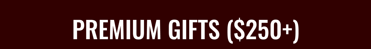 Premium Gifts ($250+)