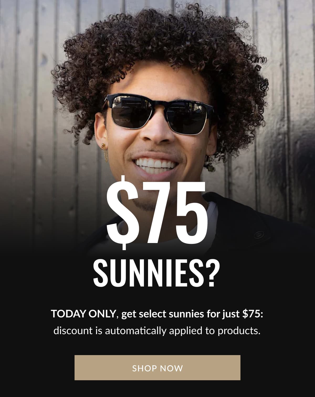 $75 Sunnies? | TODAY ONLY, get select sunnies for just $75: discount is automatically applied to products. | SHOP NOW