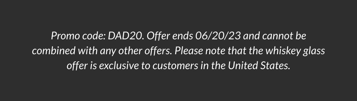 Promo code: DAD20. Offer ends 06/20/23