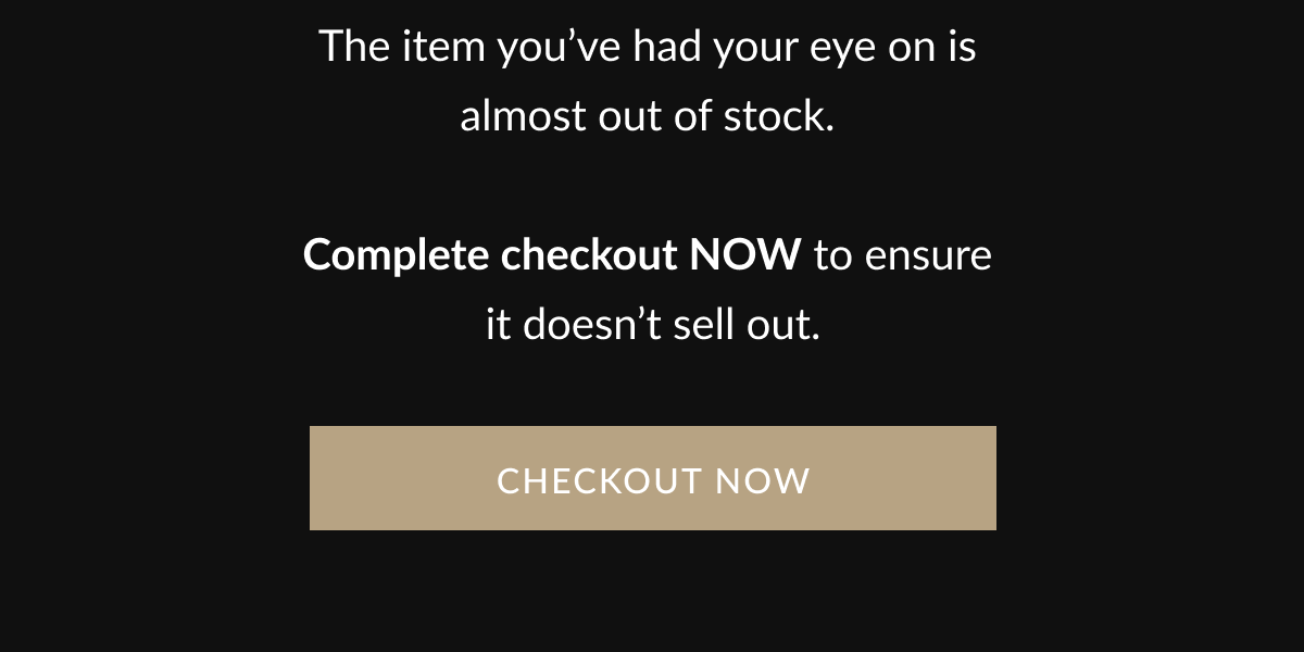 The item you've had your eye on is  almost out of stock.   Complete checkout NOW to ensure  it doesn't sell out.