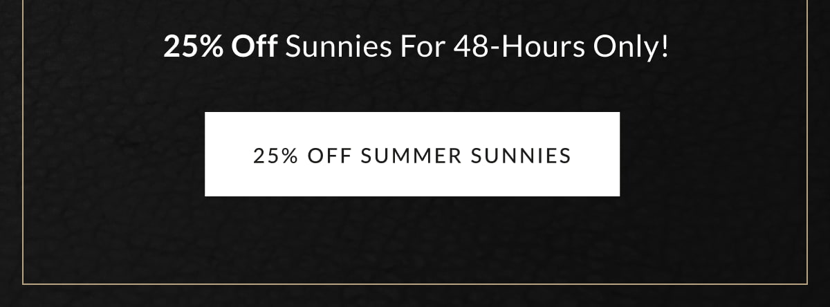 25% Off Sunnies For 48-Hours Only!