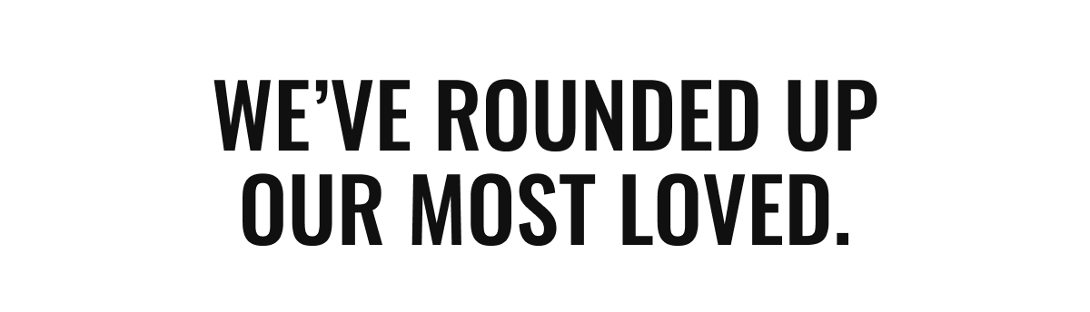 We’ve rounded up our most loved.