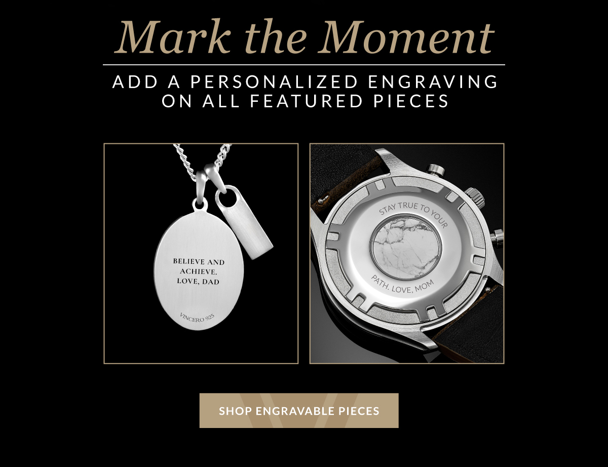 Mark the Moment Add a Personalized Engraving on All Featured Pieces Shop Engravable Pieces