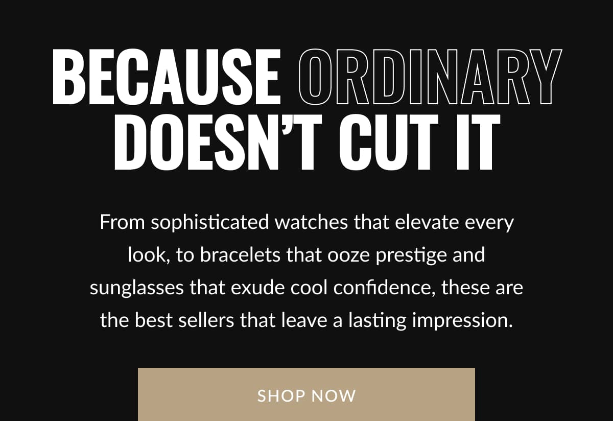 Because Ordinary Doesn’t Cut It